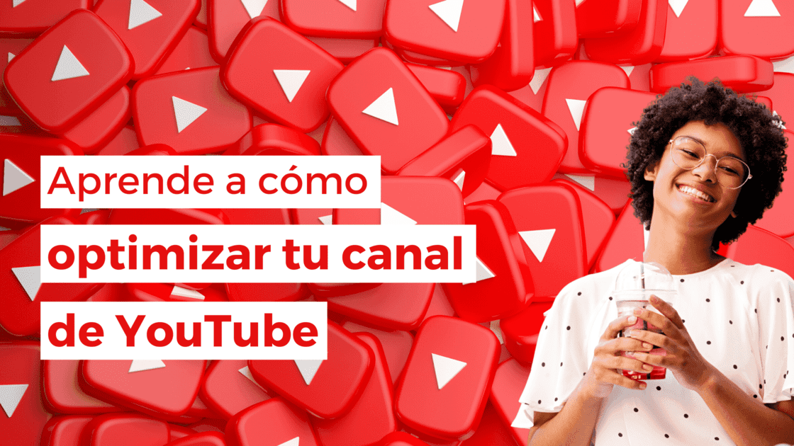 Aprende a optimizar tu canal de Youtube